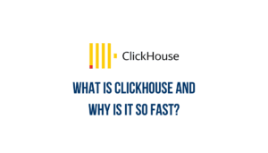 What is ClickHouse and why is it so fast