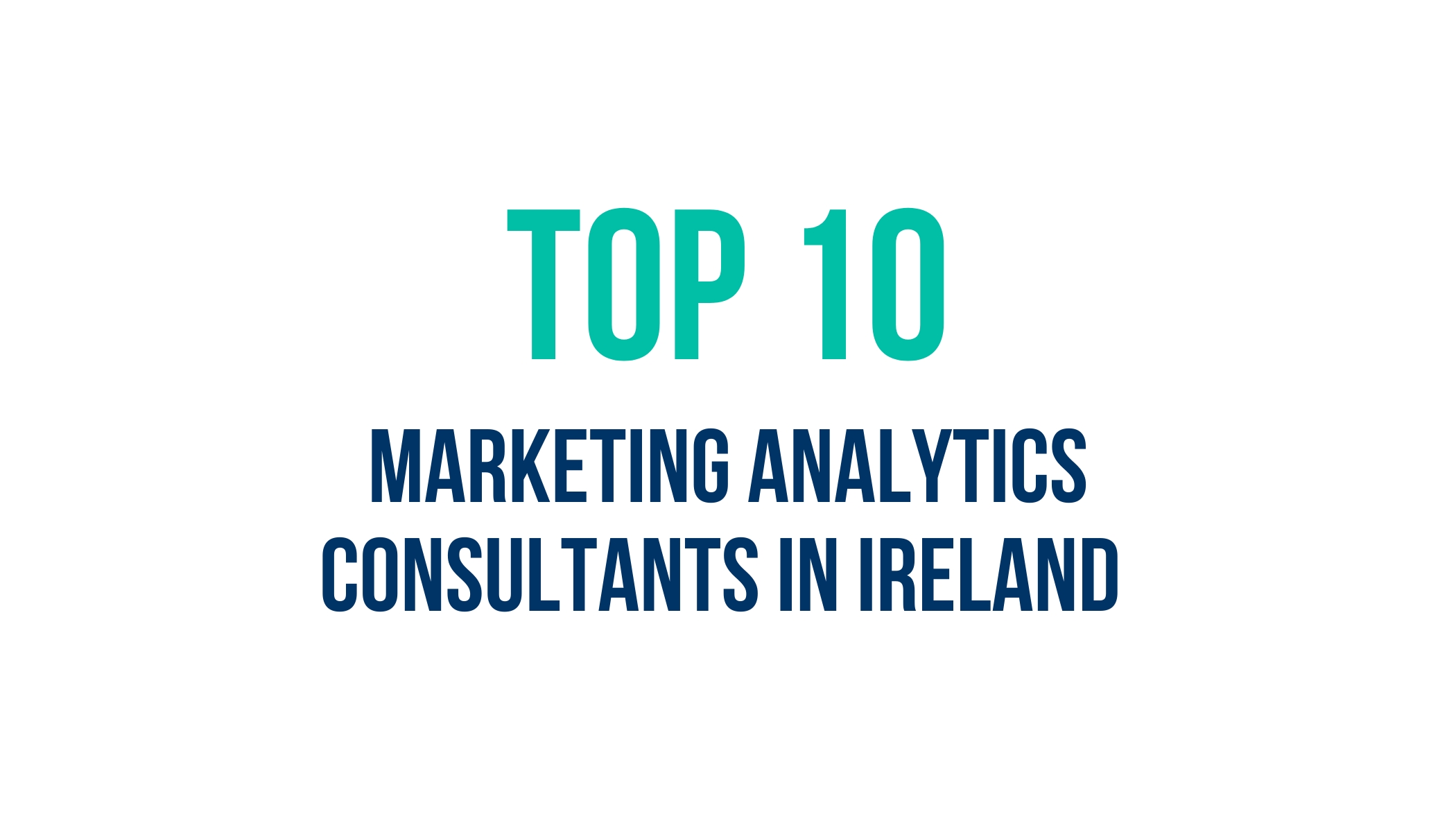 TOP 10 Marketing Analytics Consultants in Ireland